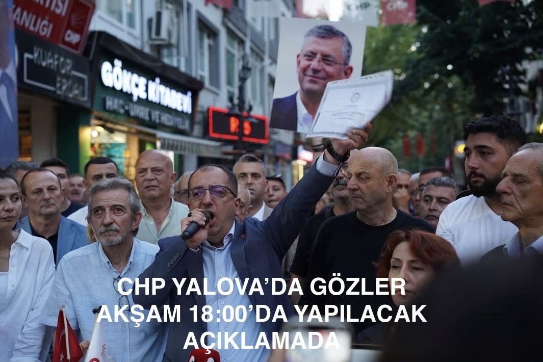 CHP Yalova’da Gözler Saat 18.00’de Yapılacak Açıklamada